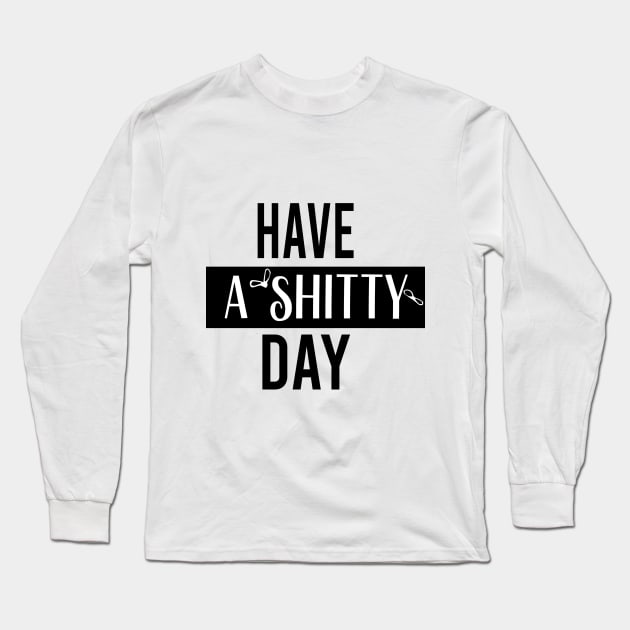 have a  shitty day Gift Funny, smiley face Unisex Adult Clothing T-shirt, friends Shirt, family gift, shitty gift,Unisex Adult Clothing, funny Tops & Tees, gift idea Long Sleeve T-Shirt by Aymanex1